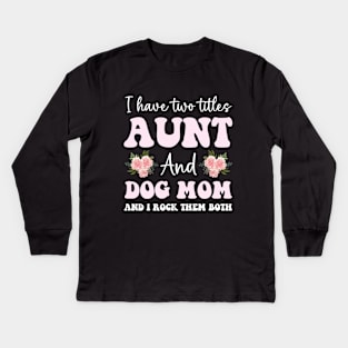 Cute aunt and dog mom life girl funny dog lover aunt Kids Long Sleeve T-Shirt